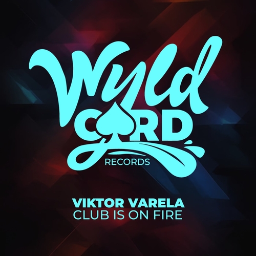 Viktor Varela - Club Is On Fire [WYLD150F]